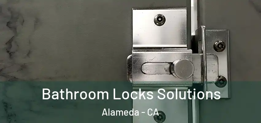  Bathroom Locks Solutions Alameda - CA