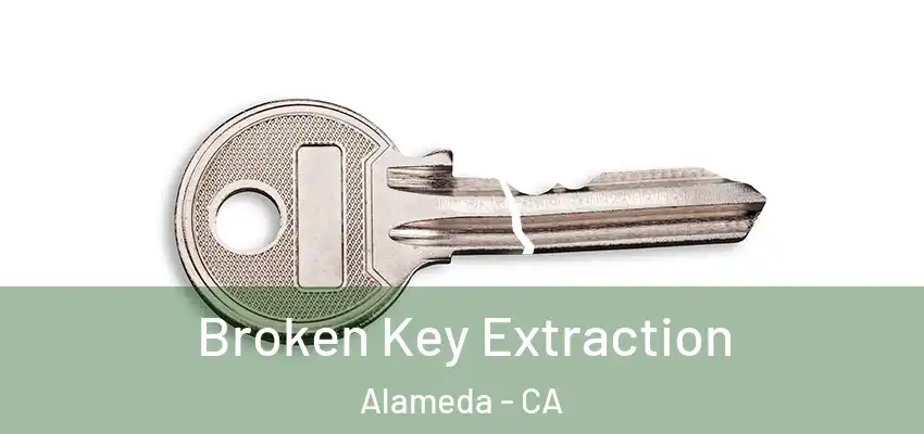  Broken Key Extraction Alameda - CA