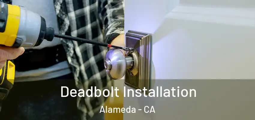 Deadbolt Installation Alameda - CA