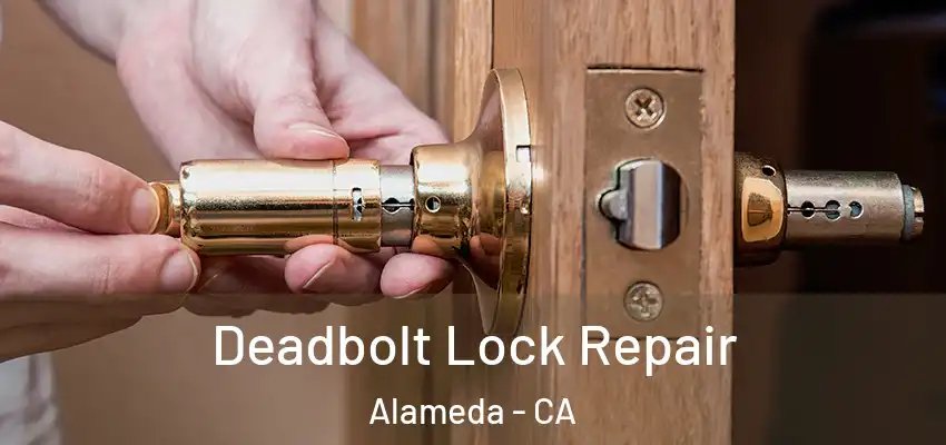  Deadbolt Lock Repair Alameda - CA