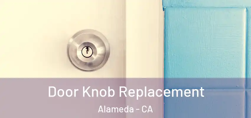  Door Knob Replacement Alameda - CA