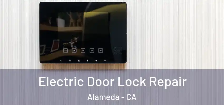  Electric Door Lock Repair Alameda - CA