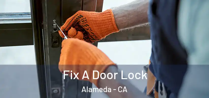  Fix A Door Lock Alameda - CA