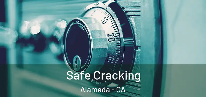 Safe Cracking Alameda - CA