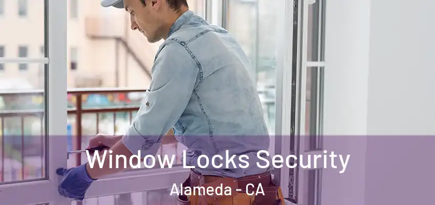 Window Locks Security Alameda - CA